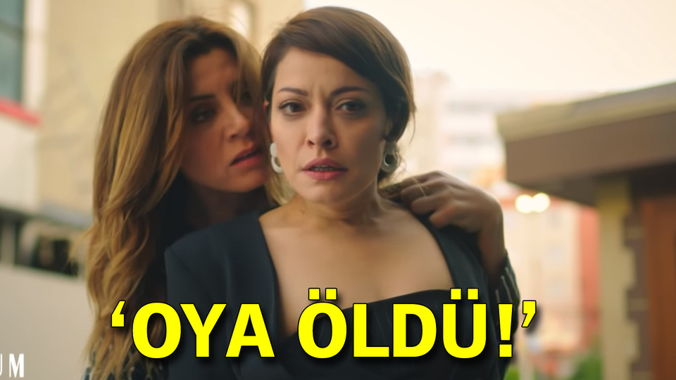 Oya öldü!