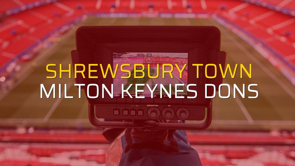 Shrewsbury Town - Milton Keynes Dons maçı istatistikleri