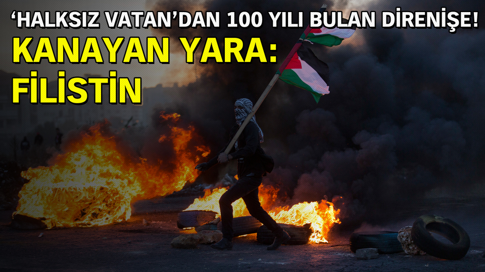 'Halksız vatan'dan 100 yılı bulan direnişe!