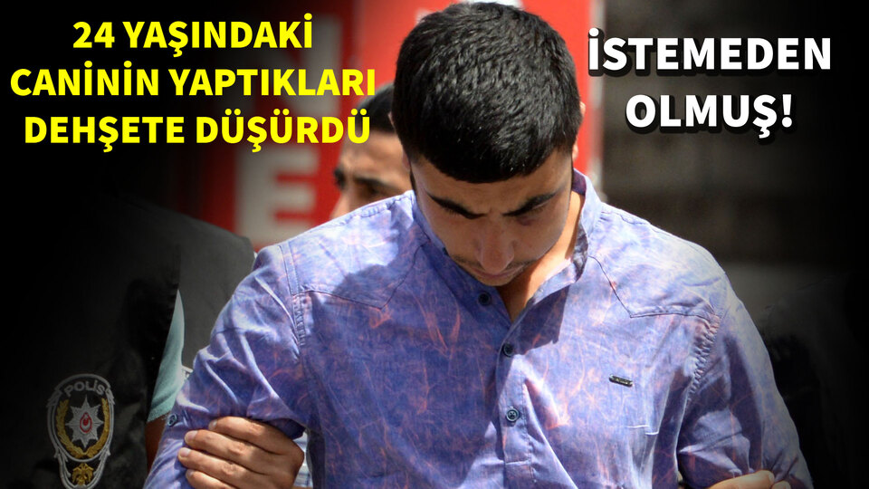 24 yaşındaki caninin yaptıkları dehşete düşürdü!