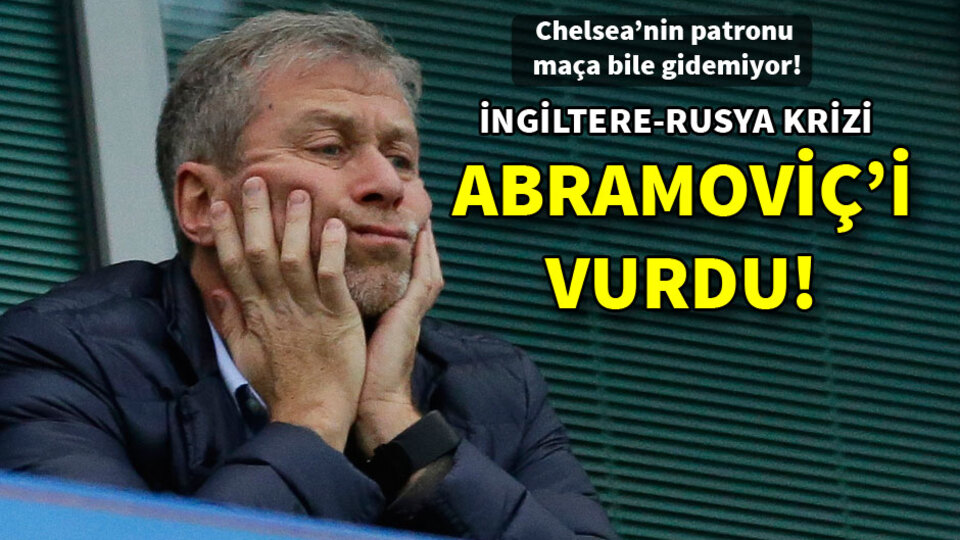 İngiltere ile Rusya'nın krizi Abramoviç'i vurdu!