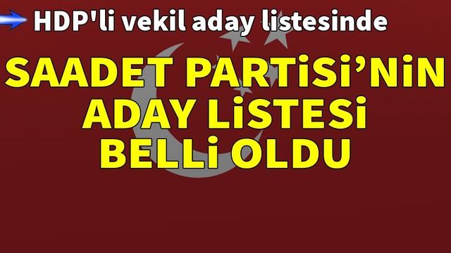 Saadet Partisi'nin adayları belli oldu