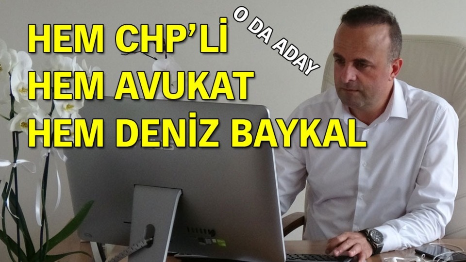 Hem CHP'li, hem avukat, hem de Deniz Baykal