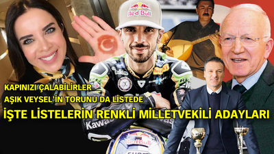 İşte listelerin renkli milletvekili adayları