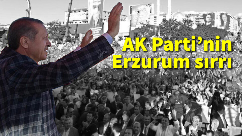 AK Parti'nin Erzurum sırrı