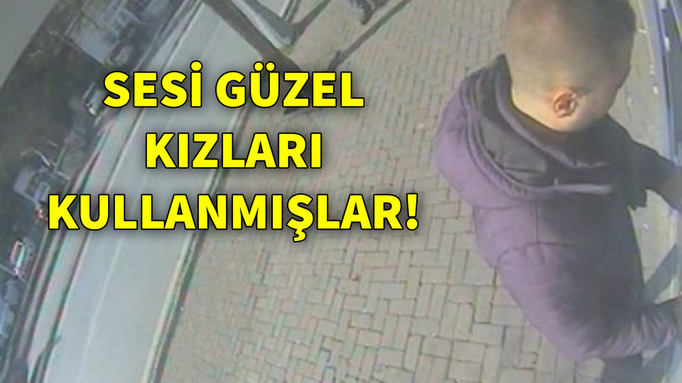 Sesi güzel kızları kullanmışlar!