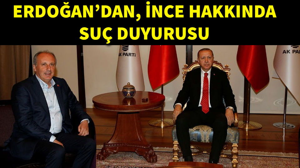 Erdoğan'dan, İnce hakkında suç duyurusu