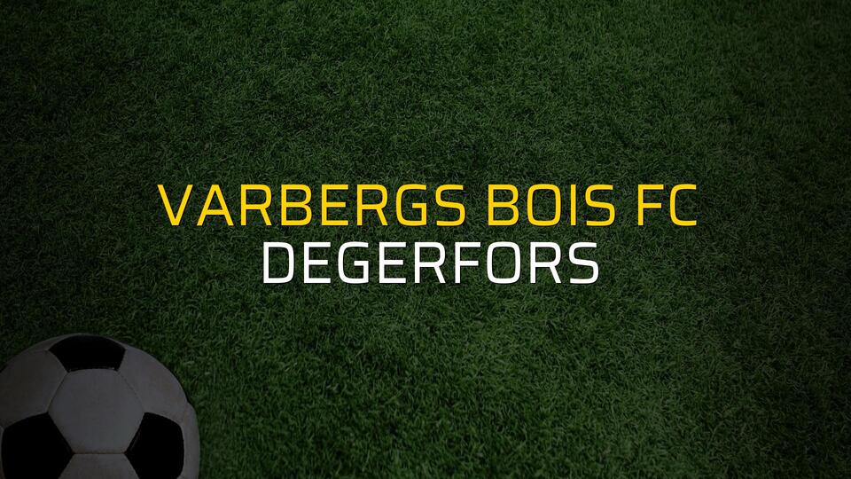 Varbergs BoIS FC - Degerfors maçı öncesi rakamlar