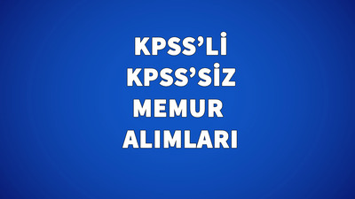 Dikkat! KPSS'li ve KPSS'siz memur alımı için son günler