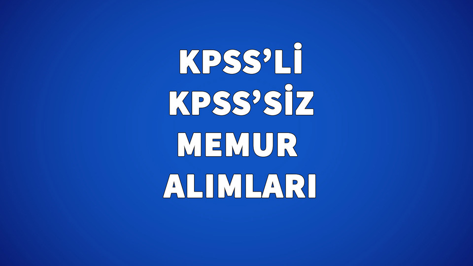 Dikkat! KPSS'li ve KPSS'siz memur alımı için son günler