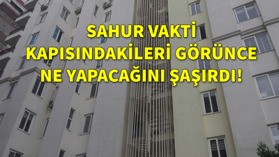 Sahur vakti kapısını çalanları görünce hayatının şokunu yaşadı!