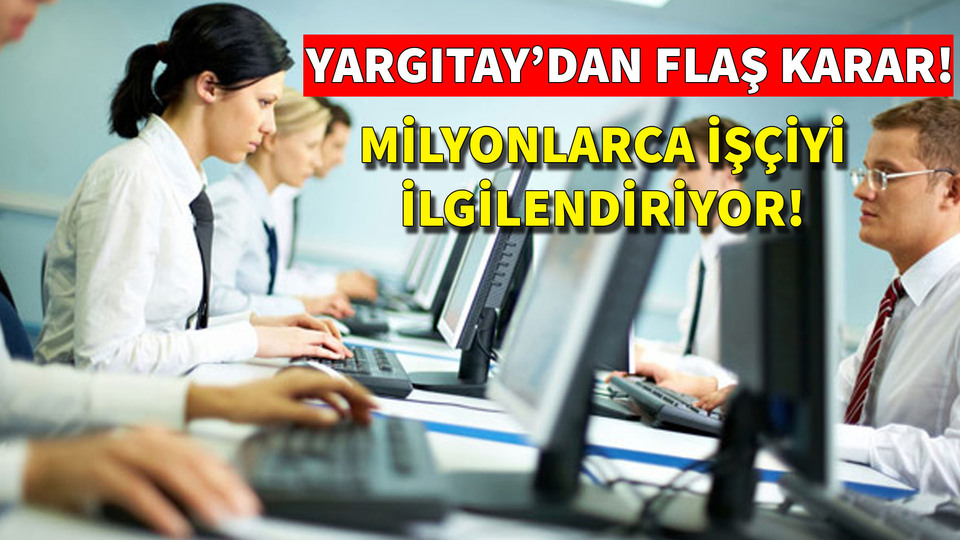 Yargıtay'dan flaş karar! Milyonlarca işçiyi ilgilendiriyor