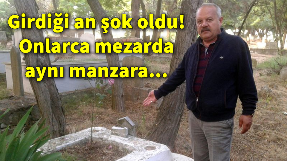 Girdiği an şok oldu! Onlarca mezarda aynı manzara...