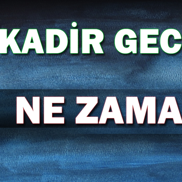 Kadir Gecesi ne zaman?