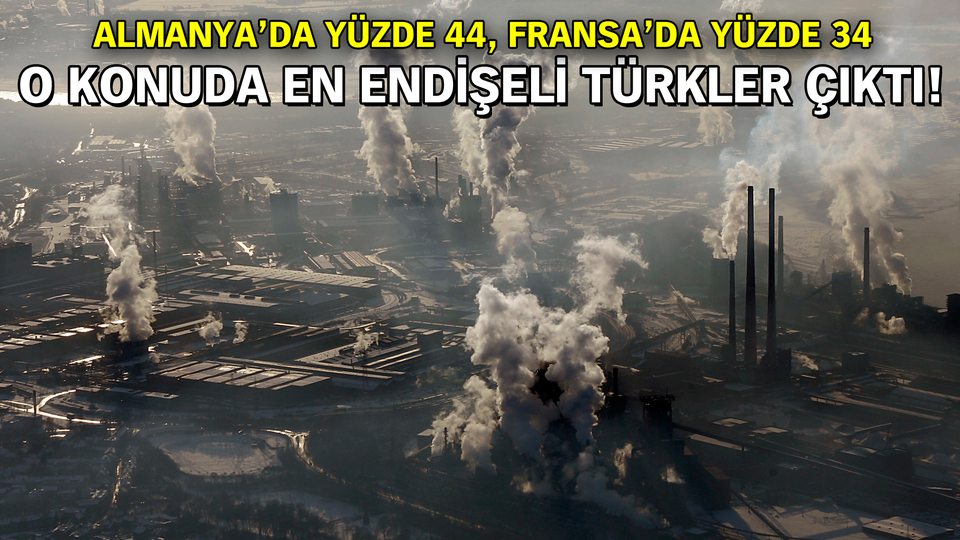 O konuda en endişeli Türkler çıktı!