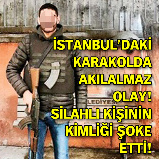 İstanbul'daki karakolda akılalmaz olay! Silahlı kişinin kimliği şoke etti!