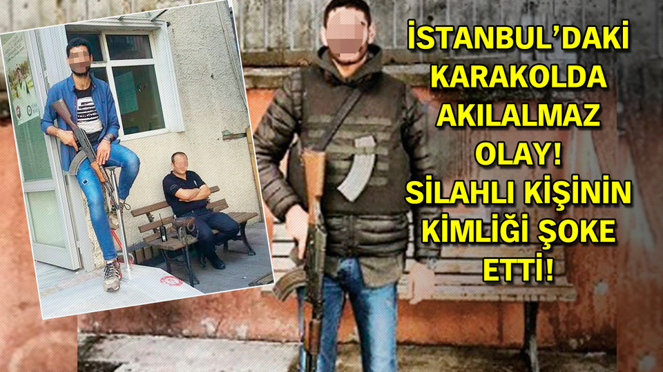 İstanbul'daki karakolda akılalmaz olay! Silahlı kişinin kimliği şoke etti!