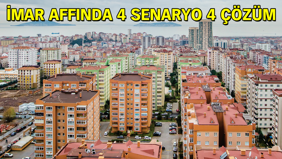İmar affında 4 Senaryo 4 çözüm