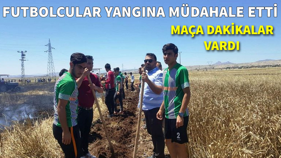 Futbolcular yangına müdahale etti!