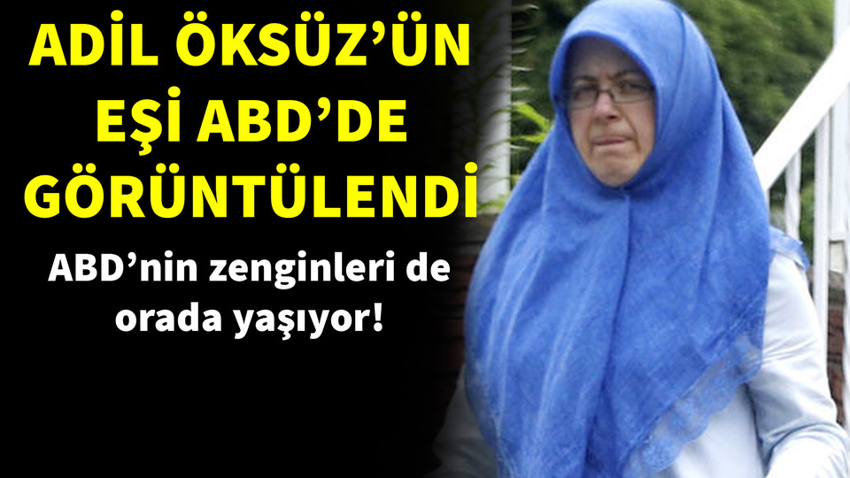 Adil Öksüz'ün eşi ABD'de görüntülendi!