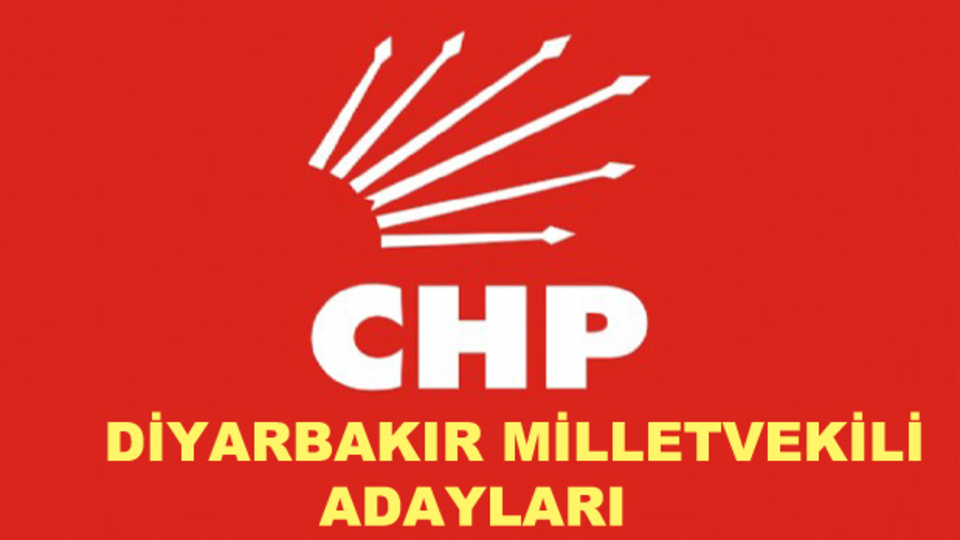 Diyarbakır CHP milletvekili aday listesi!