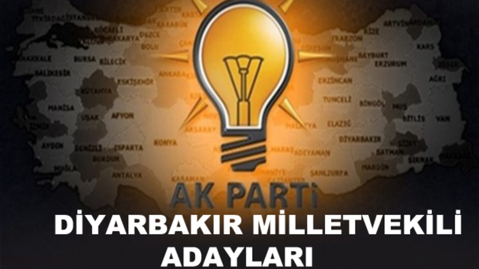 Diyarbakır AK Parti milletvekili aday listesi!