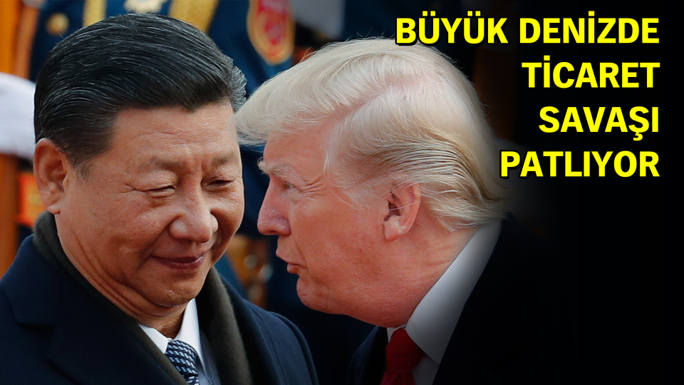 Büyük denizde ticaret savaşı patlıyor