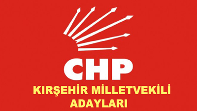 Kırşehir CHP milletvekili aday listesi!