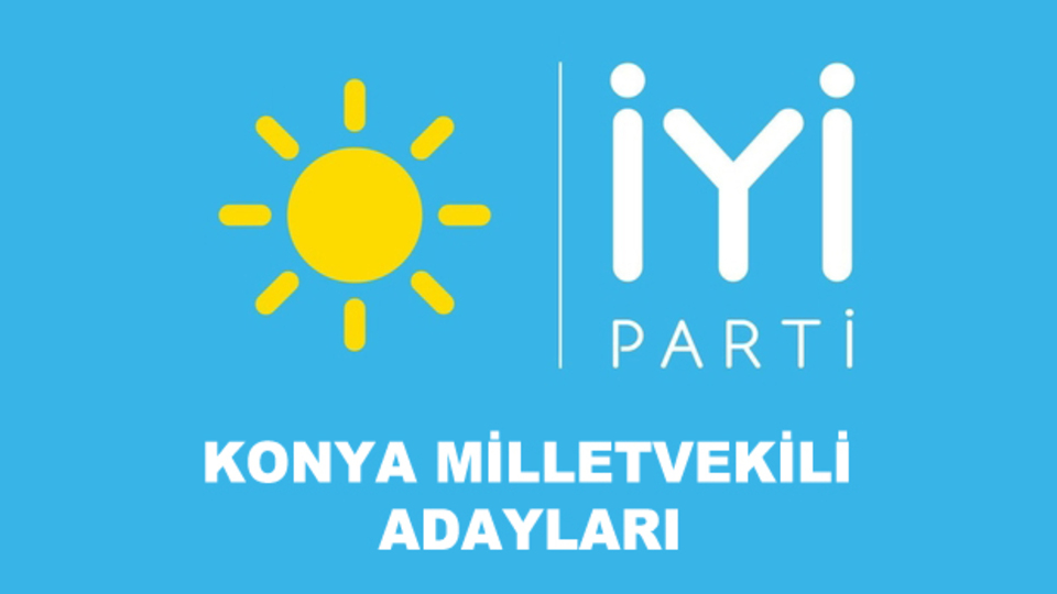 Konya İYİ Parti milletvekili aday listesi!