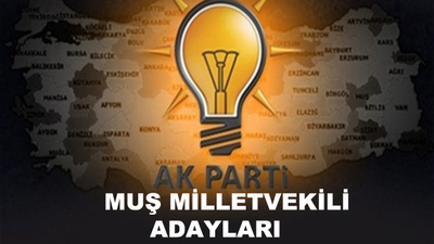 Muş AK Parti milletvekili aday listesi!