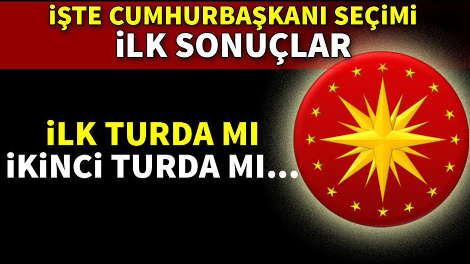 Cumhurbaşkanlığı Seçiminde ilk sonuçlar
