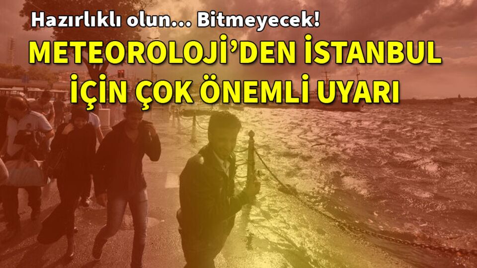 Meteoroloji'den İstanbul için flaş uyarı
