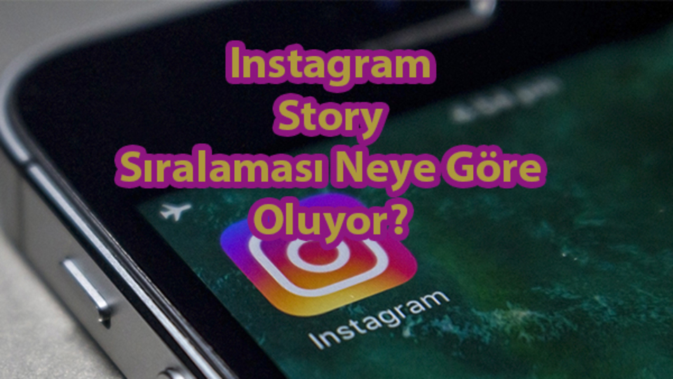 Instagram hikayelerine bakanların sıralaması neye göre ayarlanıyor?
