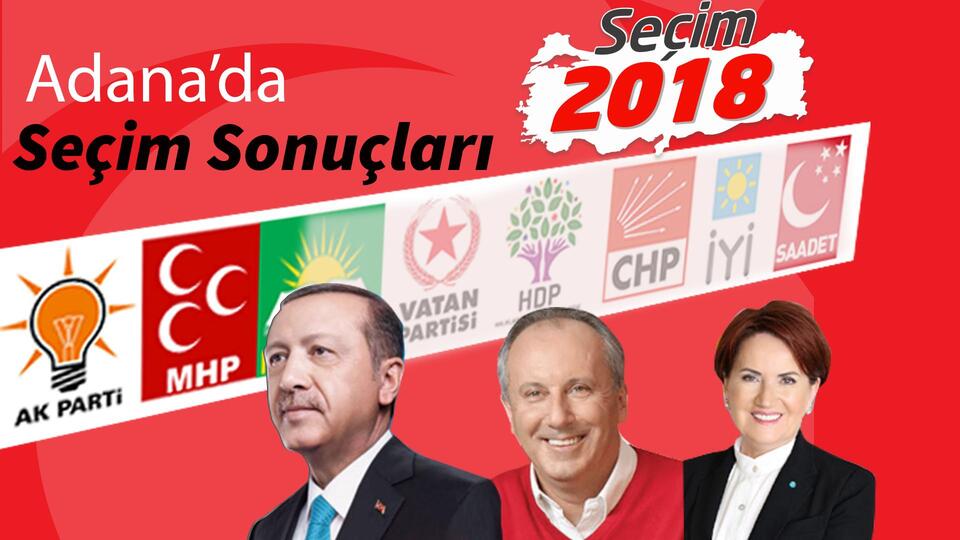 24 Haziran Adana seçim sonuçları 2018! Cumhurbaşkanlığı ve milletvekili Adana ili oy oranları