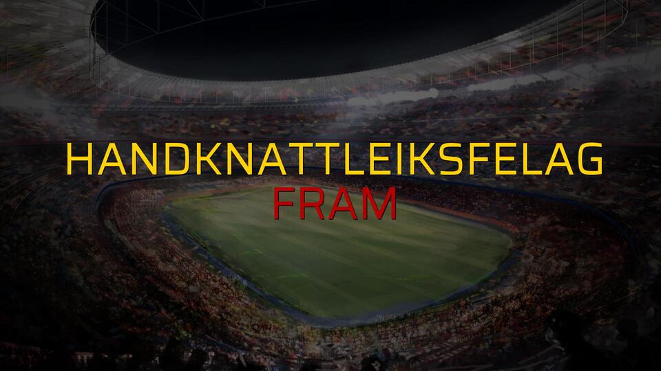 Handknattleiksfelag - Fram maçı öncesi rakamlar