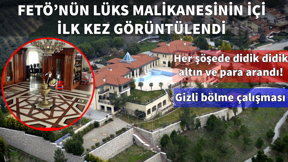 FETÖ'nün lüks malikanesinin içi ilk kez görüntülendi!