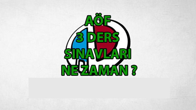 AÖF 3 ders sınavları ne zaman?