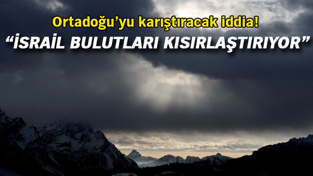 İran: İsrail bulutlarımızı kısırlaştırıyor