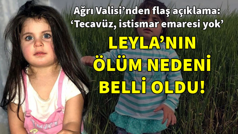 Ağrı Valisi'nden Leyla'nın ölümüyle ilgili flaş açıklama