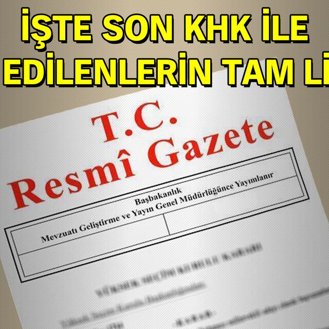 İşte son KHK ile ihraç edilenlerin tam listesi!