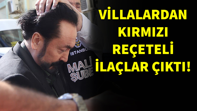 Villalardan kırmızı reçeteli ilaçlar çıktı!