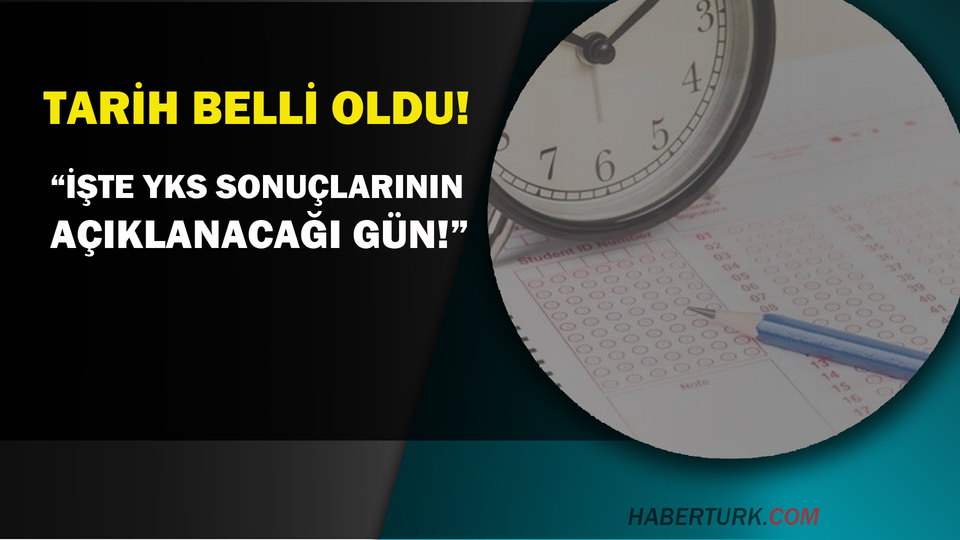 YKS sonuçlarının açıklanacağı tarih belli oldu!