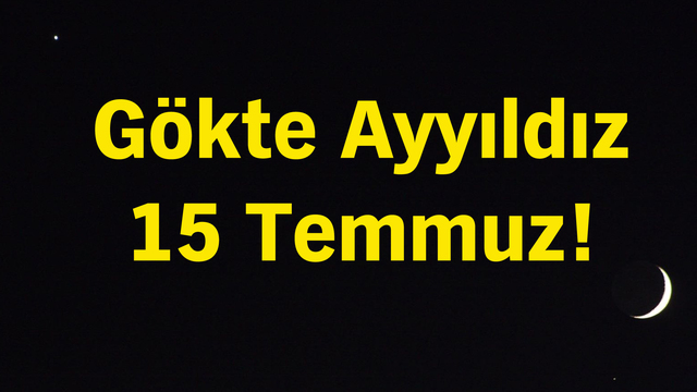 Gökte Ayyıldız 15 Temmuz!