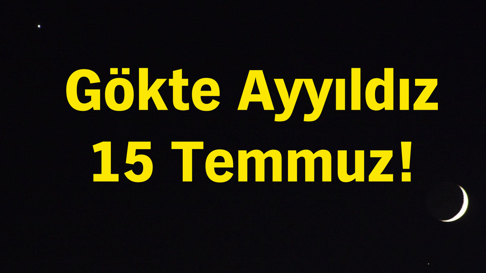Gökte Ayyıldız 15 Temmuz!