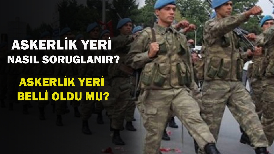 Askerlik yeri nasıl sorgulanır?