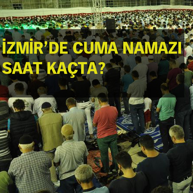 İzmir'de cuma namazı saat kaçta?