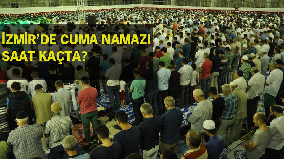 İzmir'de cuma namazı saat kaçta?