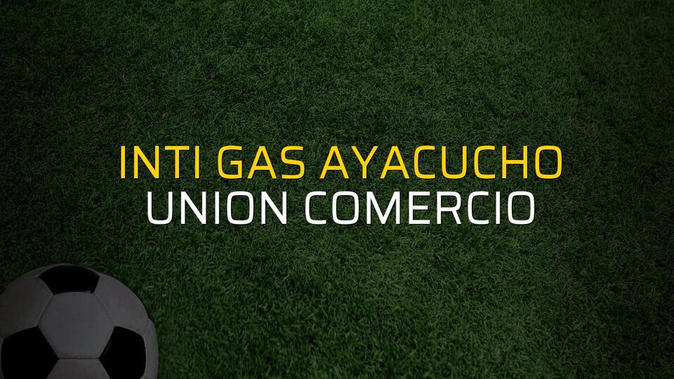 Inti Gas Ayacucho - Union Comercio maçı rakamları