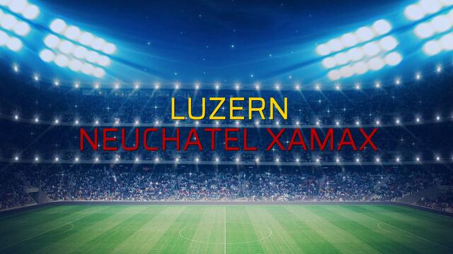 Luzern - Neuchatel Xamax maç önü