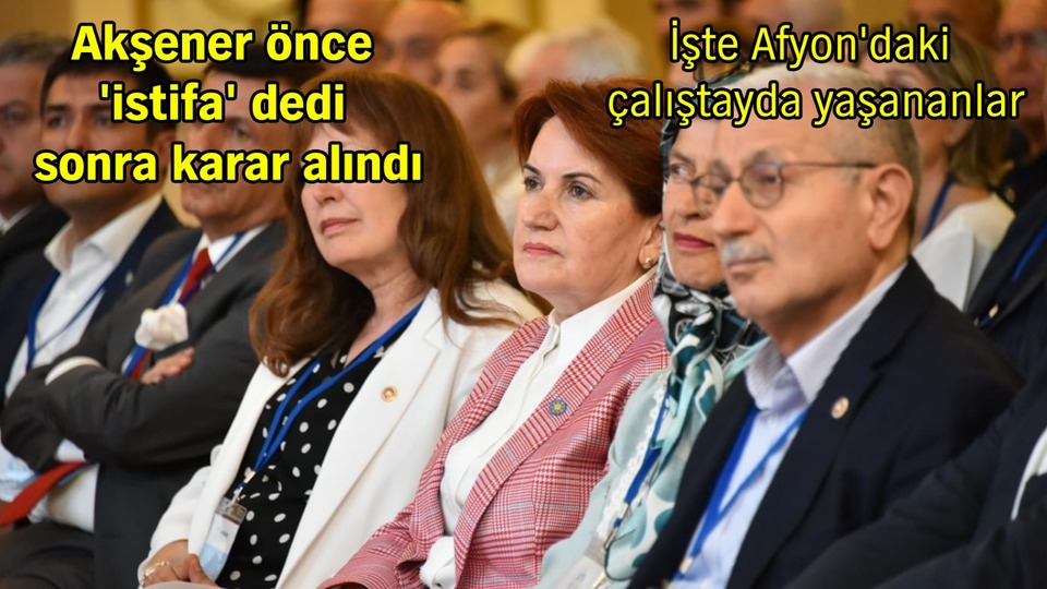 Akşener istifadan döndü, kongre kararı alındı
